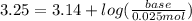 3.25=3.14+log(\frac{base}{0.025mol})