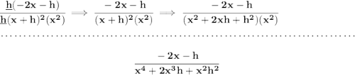 \bf \cfrac{\underline{h}(-2x-h)}{\underline{h}(x+h)^2(x^2)}\implies \cfrac{-2x-h}{(x+h)^2(x^2)}\implies \cfrac{-2x-h}{(x^2+2xh+h^2)(x^2)} \\\\[-0.35em] ~\dotfill\\\\ ~\hfill \cfrac{-2x-h}{x^4+2x^3h+x^2h^2}~\hfill