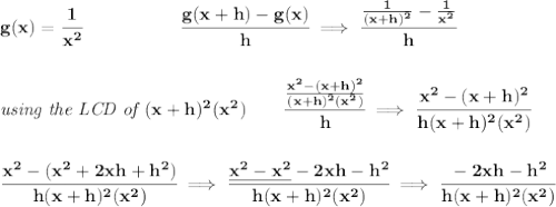 \bf g(x)=\cfrac{1}{x^2}~\hspace{5em}\cfrac{g(x+h)-g(x)}{h}\implies \cfrac{\frac{1}{(x+h)^2}-\frac{1}{x^2}}{h} \\\\\\ \textit{using the LCD of }(x+h)^2(x^2)\qquad \cfrac{\frac{x^2-(x+h)^2}{(x+h)^2(x^2)}}{h}\implies \cfrac{x^2-(x+h)^2}{h(x+h)^2(x^2)} \\\\\\ \cfrac{x^2-(x^2+2xh+h^2)}{h(x+h)^2(x^2)}\implies \cfrac{\underline{x^2-x^2}-2xh-h^2}{h(x+h)^2(x^2)}\implies \cfrac{-2xh-h^2}{h(x+h)^2(x^2)}