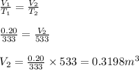 \frac{V_1}{T_1}=\frac{V_2}{T_2}\\\\\frac{0.20}{333}=\frac{V_2}{533}\\\\V_2=\frac{0.20}{333}\times 533=0.3198m^3