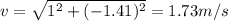 v=\sqrt{1^2+(-1.41)^2}=1.73m/s