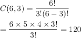 C(6,3)=\dfrac{6!}{3!(6-3)!}\\\\=\dfrac{6\times5\times4\times3!}{3!}=120