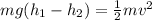 mg(h_1 - h_2) = \frac{1}{2} mv^2