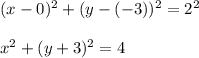 (x-0)^2 + (y-(-3))^2 = 2^2 \\  \\ x^2 +(y+3)^2 = 4