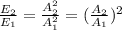 \frac{E_{2} }{E_{1} } = \frac{A_{2}^{2} }{A_{1}^{2} } = (\frac{A_{2} }{A_{1} }})^{2}