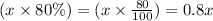 (x\times 80\%)= (x\times\frac{80}{100})= 0.8x