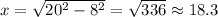 x = \sqrt{20^2-8^2}=\sqrt{336}\approx 18.3