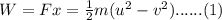 W=Fx=\frac{1}{2} m(u^2-v^2)......(1)