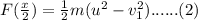 F(\frac{x}{2} )=\frac{1}{2} m(u^2-v_1^2)......(2)