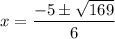 x = \dfrac{-5 \pm \sqrt{169}}{6}