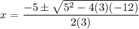x = \dfrac{-5 \pm \sqrt{5^2 - 4(3)(-12)}}{2(3)}