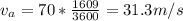 v_a = 70 *\frac{1609}{3600} = 31.3 m/s