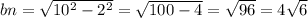 bn =  \sqrt{10^{2} -  {2}^{2}  }  =  \sqrt{100 - 4}  =  \sqrt{96}  = 4 \sqrt{6}