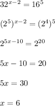 32^{x-2}=16^5\\\\(2^5)^{x-2}=(2^4)^5\\\\2^{5x-10}=2^{20}\\\\5x-10=20\\\\5x=30\\\\x=6