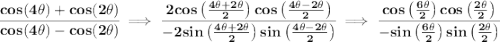 \bf \cfrac{cos(4\theta )+cos(2\theta )}{cos(4\theta )-cos(2\theta )}\implies \cfrac{2cos\left( \frac{4\theta +2\theta }{2} \right)cos\left( \frac{4\theta -2\theta }{2} \right)}{-2sin\left( \frac{4\theta +2\theta }{2} \right)sin\left( \frac{4\theta -2\theta }{2} \right)} \implies \cfrac{cos\left( \frac{6\theta }{2} \right)cos\left( \frac{2\theta }{2} \right)}{-sin\left( \frac{6\theta }{2} \right)sin\left( \frac{2\theta }{2} \right)}