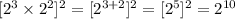 [2^{3}\times2^{2}]^{2}=[2^{3+2}]^{2}=[2^{5}]^{2}=2^{10}