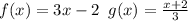 f(x)=3x-2 \enspace g(x)=\frac{x+2}{3}