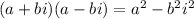 (a+bi)(a-bi)=a^2-b^2i^2
