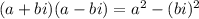(a+bi)(a-bi)=a^2-(bi)^2