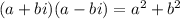 (a+bi)(a-bi)=a^2+b^2