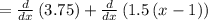 =\frac{d}{dx}\left(3.75\right)+\frac{d}{dx}\left(1.5\left(x-1\right)\right)