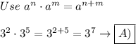 Use\ a^n\cdot a^m=a^{n+m}\\\\3^2\cdot3^5=3^{2+5}=3^7\to\boxed{A)}