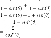 \dfrac{1}{1+sin(\theta)} + \dfrac{1}{1-sin(\theta)} \\\\&#10; \dfrac{1-sin(\theta) + 1+sin(\theta)} {1-sin^2(\theta) }}\\\\&#10;= \dfrac{2} {cos^2(\theta)} &#10;