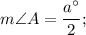 m\angle A=\dfrac{a^{\circ}}{2};