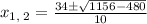 x_{1,\:2}=\frac{34\pm \sqrt{1156-480}}{10}