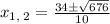 x_{1,\:2}=\frac{34\pm \sqrt{676}}{10}