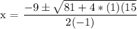 \text{x = }\dfrac{ -9 \pm \sqrt{81  + 4*(1)(15 } }{2(-1)}