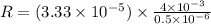 R = (3.33 \times 10^{-5})\times \frac{4 \times 10^{-3}}{0.5 \times 10^{-6}}