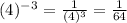 (4)^-^3 = \frac{1}{(4)^3}= \frac{1}{64}