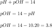 pH+pOH=14\\\\pOH=14-pH\\\\pOH=14-10.20=3.8
