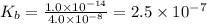 K_b=\frac{1.0\times 10^{-14}}{4.0\times 10^{-8}}=2.5\times 10^{-7}