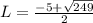 L=\frac{-5+\sqrt{249}}{2}