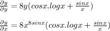 \\\frac{\partial y}{\partial y}=8y(cosx.logx+\frac{sinx}{x})\\\\\frac{\partial y}{\partial x}=8x^{8sinx}(cosx.logx+\frac{sinx}{x})
