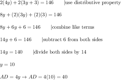 2(4y)+2(3y+3)=146\qquad|\text{use distributive property}\\\\8y+(2)(3y)+(2)(3)=146\\\\8y+6y+6=146\qquad|\text{combine like terms}\\\\14y+6=146\qquad|\text{subtract 6 from both sides}\\\\14y=140\qquad|\text{divide both sides by 14}\\\\y=10\\\\AD=4y\to AD=4(10)=40