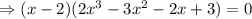 \Rightarrow (x-2)(2x^3-3x^2-2x+3)=0