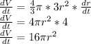 \frac{dV}{dt} = \frac{4}{3}\pi * 3r ^ 2 * \frac{dr}{dt}\\\frac{dV}{dt} = 4\pi r ^ 2 * 4\\\frac{dV}{dt} = 16\pi r ^ 2