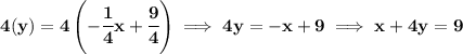 \bf 4(y)=4\left( -\cfrac{1}{4}x+\cfrac{9}{4} \right)\implies 4y=-x+9\implies x+4y=9