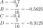 A = -0.7\\B = -\displaystyle\frac{9}{16} = -0.5625\\C = -0.4\\D = -\frac{5}{16} = -0.3125
