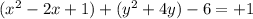 (x^2-2x+1)+(y^2+4y)-6=+1