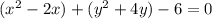 (x^2-2x)+(y^2+4y)-6=0