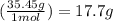 (\frac{35.45g}{1 mol } ) = 17.7 g