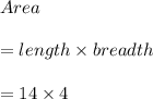 Area\\\\=length\times breadth\\\\=14\times 4