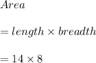 Area\\\\=length\times breadth\\\\=14\times 8