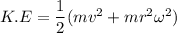 K.E = \dfrac{1}{2}(mv^2+mr^2\omega^2)