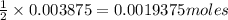 \frac{1}{2}\times 0.003875=0.0019375moles