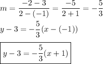 m=\dfrac{-2-3}{2-(-1)}=\dfrac{-5}{2+1}=-\dfrac{5}{3}\\\\y-3=-\dfrac{5}{3}(x-(-1))\\\\\boxed{y-3=-\dfrac{5}{3}(x+1)}